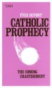 Catholic Prophecy: The Coming Chastisement - Yves Dupont, Thomas A. Nelson