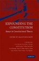 Expounding the Constitution: Essays in Constitutional Theory - Grant Huscroft