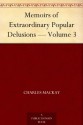 Memoirs of Extraordinary Popular Delusions - Volume 3 - Charles MacKay