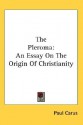 The Pleroma: An Essay on the Origin of Christianity - Paul Carus