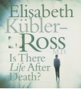 Is There Life After Death? - Elisabeth Kübler-Ross