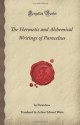 The Hermetic and Alchemical Writings of Paracelsus (Forgotten Books) - Paracelsus