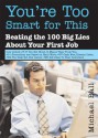 You're Too Smart for This: Beating the 100 Big Lies about Your First Job - Michael Ball