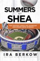 Summers at Shea: Tom Seaver Loses His Overcoat and Other Mets Stories - Ira Berkow