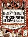 The Composer Is Dead - Lemony Snicket, Carson Ellis