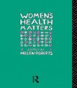 Women's Health Matters - Dr Helen Roberts, Helen Roberts