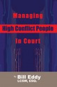 Managing High Conflict People in Court - Bill Eddy