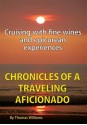 Chronicles of a Traveling Aficionado: Cruising with fine wines and epicurean experiences - Thomas Williams