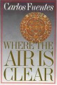 Where the Air Is Clear - Carlos Fuentes