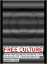 Free Culture: How Big Media Uses Technology and the Law to Lock Down Cultuivity - Lawrence Lessig