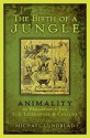 The Birth of a Jungle: Animality in Progressive-Era U.S. Literature and Culture - Michael Lundblad