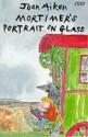 Mortimer's Portrait On Glass - Joan Aiken, Quentin Blake