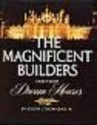 The Magnificent Builders and Their Dream Houses - Joseph J. Thorndike Jr.