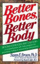 Better Bones, Better Body: A Comprehensive Self-Help Program for Preventing, Halting and Overcoming Osteoporosis - Susan E. Brown