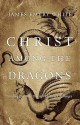 Christ Among the Dragons: Finding Our Way Through Cultural Challenges - James Emery White