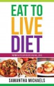 Eat to Live Diet Reloaded: 70 Top Eat to Live Recipes You Will Love ! - Samantha Michaels