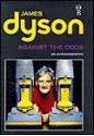 Against the Odds: An Autobiography - James Dyson