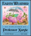 Earth Weather, as Explained by Professor Xargle - Jeanne Willis, Tony Ross