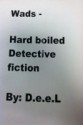 Wads - Hard Boiled - Detective Fiction - D.e.e.L