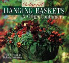 Colorful Hanging Baskets & Other Containers - Tessa Evelegh, Debbie Patterson