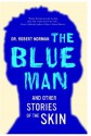 The Blue Man and Other Stories of the Skin - Robert A. Norman