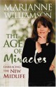 The Age of Miracles: Embracing the New Midlife - Marianne Williamson