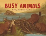 Busy Animals: Learning about Animals in Autumn - Lisa Bullard, Nadine Takvorian