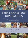 The Transition Companion: Making Your Community More Resilient in Uncertain Times - Rob Hopkins, Hugh Fearnley-Whittingstall