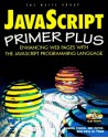 Java Script Primer Plus: Enhancing Web Pages with the JavaScript Programming Language, with CDROM - Gabriel Torok, Matt Weisfeld