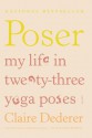 Poser: My Life in Twenty-three Yoga Poses - Claire Dederer