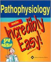 Pathophysiology Made Incredibly Easy! - Lippincott Williams & Wilkins, Springhouse