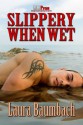 Slippery When Wet - Laura Baumbach