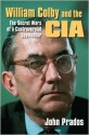 William Colby & the CIA: The Secret Wars of a Controversial Spymaster - John Prados