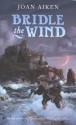 Bridle the Wind (Felix Trilogy) - Joan Aiken