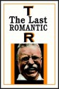 T. R. : The Last Romantic Part 1 Of 2 - H.W. Brands, Edward Holland