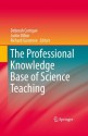 The Professional Knowledge Base of Science Teaching - Deborah Corrigan, Justin Dillon, Richard Gunstone