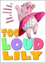 Too Loud Lily - Sofie Laguna, Kerry Argent