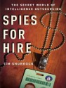 Spies for Hire: The Secret World of Intelligence Outsourcing - Tim Shorrock, Dick Hill