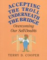 Accepting the Troll Underneath the Bridge: Overcoming Our Self-Doubts - Terry D. Cooper