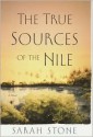 The True Sources of the Nile: A Novel - Sarah Stone