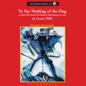 To Say Nothing of the Dog - Connie Willis, Steven Crossley