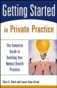 Getting Started in Private Practice: The Complete Guide to Building Your Mental Health Practice - Chris E. Stout, Laurie C. Grand