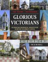 Glorious Victorians: 150 Years - 150 Houses: Celebrating Residential Architecture in British Columbia's Capital - Nick Russell