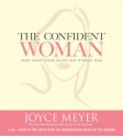 The Confident Woman: Start Today Living Boldly and Without Fear - Joyce Meyer, Pat Lentz