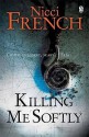 Killing Me Softly. Nicci French - Nicci French