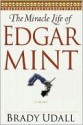 The Miracle Life of Edgar Mint - Brady Udall