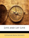 Live and Let Live - Catharine Maria Sedgwick