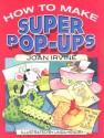 How to Make Super Pop-Ups - Joan Irvine, Linda Hendry