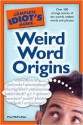 The Complete Idiot's Guide to Weird Word Origins - Paul McFedries