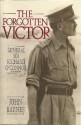 The Forgotten Victor: General Sir Richard O'Connor, Kt, Gcb, Dso, MC - John Christopher Malcolm Baynes